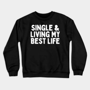 Single & Living My Best Life, Singles Awareness Day Crewneck Sweatshirt